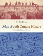 Collins Atlas of 20th Century History By Richard J. Overy