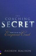 TheCoaching Secret How to be an Exceptional Coach by Machon, Andrew ( Author ) O