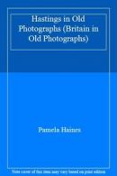 Hastings in Old Photographs (Britain in Old Photographs) By Pamela Haines