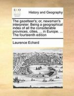 The gazetteer's; or, newsman's interpreter. Bei, Echard, Laurenc,,