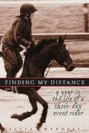 Finding my distance: a year in the life of a three-day event rider by Julia