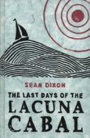The last days of the Lacuna Cabal by Sean Dixon (Hardback)