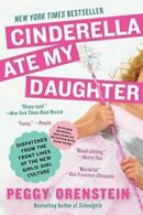 Cinderella Ate My Daughter: Dispatches from the. Orenstein Paperback<|