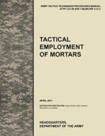 Tactical Employment of Mortars: The official U.. Command.#