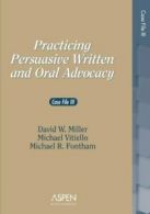 Practicing Persuasive Written and Oral Advocacy. Miller, Vitiello, Fontham<|