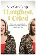 I Laughed, I Cried: How One Woman Took on Stand-Up and (Almost) Ruined Her Life