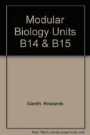 Modular Biology Units B14 & B15 By Rowlands Gareth