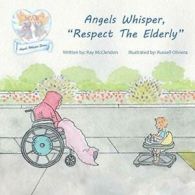 Angels Whisper, "Respect The Elderly". McClendon, Ray 9781512744316 New.#*=