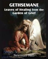 Gethsemane; Leaves of Healing from the Garden of Grief.by Hall, Newman New.#