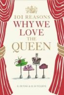 101 reasons why we love the Queen by E. Dunne (Hardback)