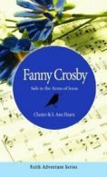Faith Adventure: Fanny Crosby: Safe in the Arms of Jesus by Chester Hearn