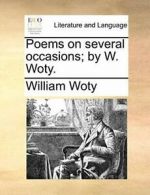 Poems on several occasions; by W. Woty., Woty, William 9781170041413 New,,