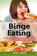 Binge Eating: A Self-Help Guide to Recovery from Eating Disorder By Arine Taylo