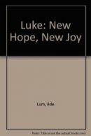 Luke: New Hope, New Joy By Ade Lum