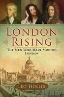 London rising: the men who made modern London by Leo Hollis (Book)