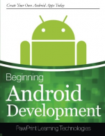 Beginning Android Development: Create Your Own Android Apps Today,