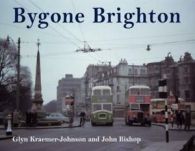 Bygone Brighton by Glyn Kraemer-Johnson John Bishop