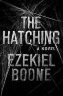 The Hatching Series: The hatching: a novel by Ezekiel Boone (Hardback)