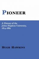 Pioneer; A History of the Johns Hopkins University, 1874-1889. Hawkins, Hugh.#