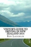 Visitor's Guide to Driving in New Zealand 2014: By the Travel Guru of New