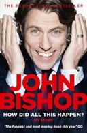 How Did All This Happen? By John Bishop. 9780007436149