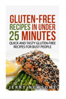 Gluten-Free Recipes in Under 25 Minutes: Quick and Tasty Gluten-free Recipes for