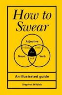 How to swear by Stephen Wildish (Hardback)