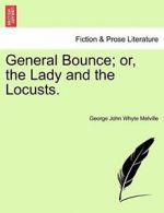 General Bounce; or, the Lady and the Locusts.. Melville, Whyte 9781241221072.#