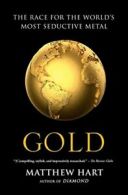 Gold: The Race for the World's Most Seductive Metal. Hart 9781451650037 New<|