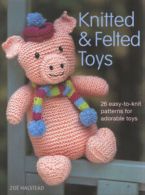 Knitted and felted toys: 26 easy-to-knit patterns for adorable toys by Zo