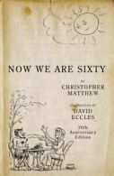 Now we are sixty by Christopher Matthew (Hardback)