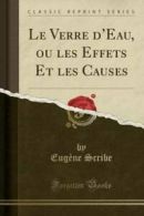 Le Verre d'Eau, Ou Les Effets Et Les Causes (Classic Reprint) (Paperback)