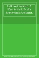 Left Foot Forward: A Year in the Life of a Journeyman Footballe .9780747251828