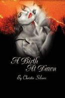 A Birth at Dawn by Silvers, Christie New 9780615204581 Fast Free Shipping,,