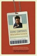 Going Corporate: Moving Up Without Screwing Up By Jared Shapiro, Brad Embree