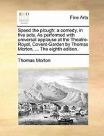 Speed the plough: a comedy, in five acts. As pe. Morton, T.#*=