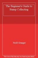 The Beginner's Guide to Stamp Collecting By Neill Granger. 9781856279345