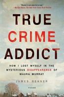 True Crime Addict: How I Lost Myself in the Mys. Renner<|