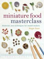 Miniature Food Masterclass.by Scarr New 9781861085252 Fast Free Shipping<|