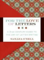For the love of letters: a 21st-century guide to the art of letter writing by