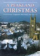 A Peakland Christmas: An Anthology of the Peak District in Winter By Roly Smith