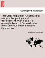 The Coal-Regions of America; their topography, . Macfarlane, A.M..#