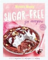 The Australian Women's Weekly: Sugar-free for everyone (Paperback)