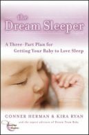 The dream sleeper: a three-part plan for getting your baby to love sleep by