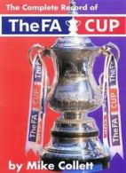 The Complete Record of the FA Cup By Mike Collett
