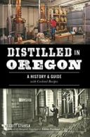 Distilled in Oregon: A History & Guide with Coc. Stursa<|