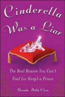 Cinderella was a liar: the real reason you can't find (or keep) a prince by