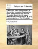 Submission to the righteousness of God; or, the, Jenks, Benjamin PF,,