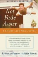 Not Fade Away: A Short Life Well Lived. Shames 9780060737313 Free Shipping<|