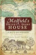 Medfield's Dwight-Derby House: A Story of Love & Persistence.by Tritsch New<|